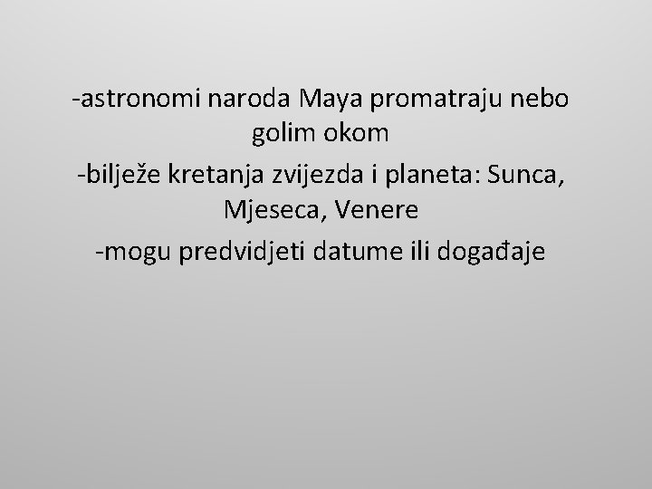 -astronomi naroda Maya promatraju nebo golim okom -bilježe kretanja zvijezda i planeta: Sunca, Mjeseca,