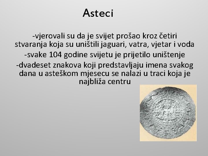 Asteci -vjerovali su da je svijet prošao kroz četiri stvaranja koja su uništili jaguari,