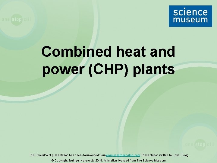 Combined heat and power (CHP) plants This Power. Point presentation has been downloaded from
