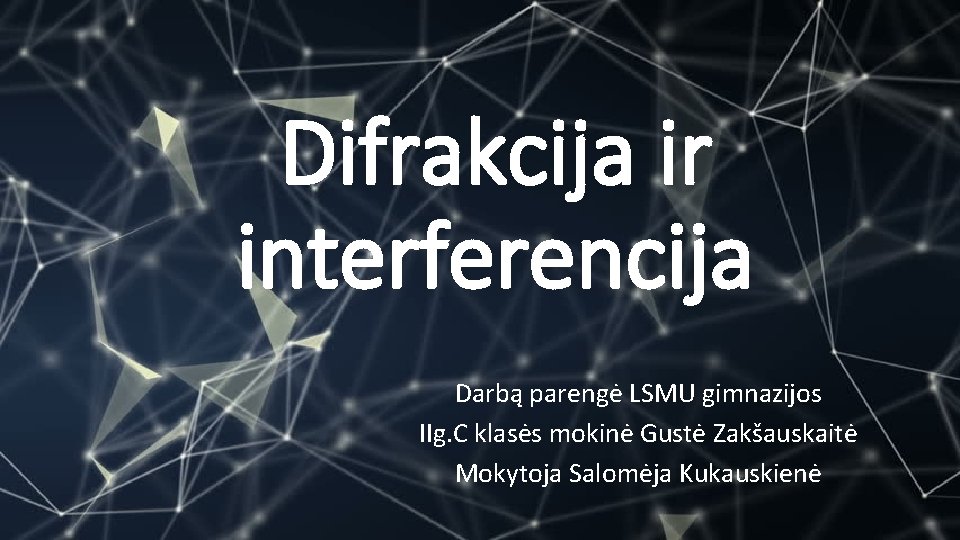 Difrakcija ir interferencija Darbą parengė LSMU gimnazijos IIg. C klasės mokinė Gustė Zakšauskaitė Mokytoja