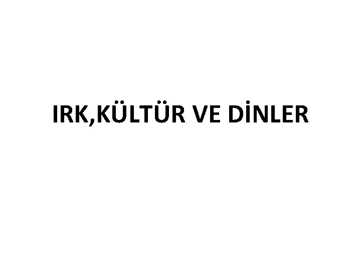 IRK, KÜLTÜR VE DİNLER 