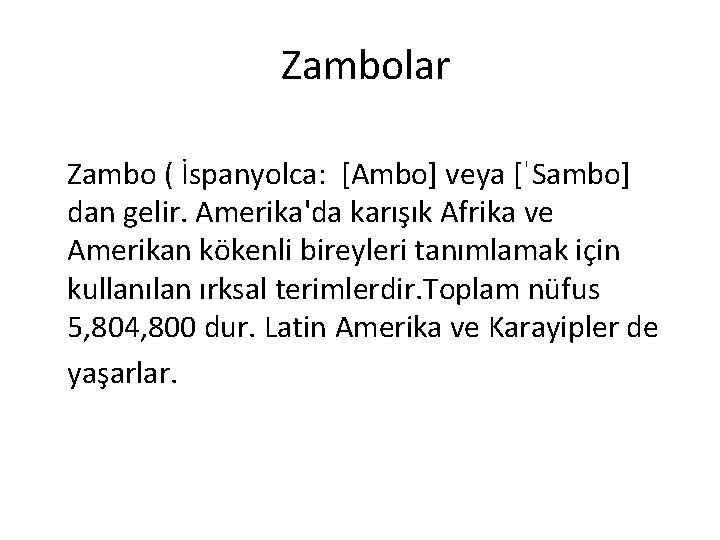 Zambolar Zambo ( İspanyolca: [Ambo] veya [ˈSambo] dan gelir. Amerika'da karışık Afrika ve Amerikan