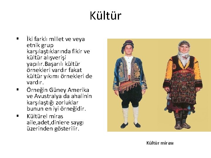 Kültür § § § İki farklı millet ve veya etnik grup karşılaştıklarında fikir ve