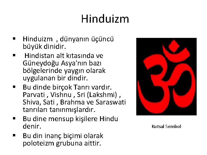 Hinduizm § Hinduizm , dünyanın üçüncü büyük dinidir. § Hindistan alt kıtasında ve Güneydoğu
