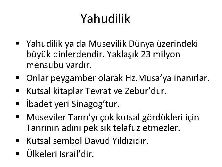 Yahudilik § Yahudilik ya da Musevilik Dünya üzerindeki büyük dinlerdendir. Yaklaşık 23 milyon mensubu