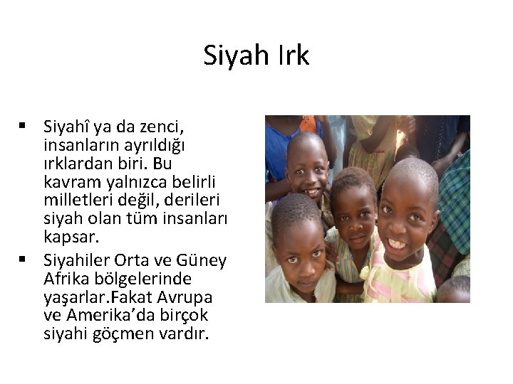 Siyah Irk § Siyahî ya da zenci, insanların ayrıldığı ırklardan biri. Bu kavram yalnızca
