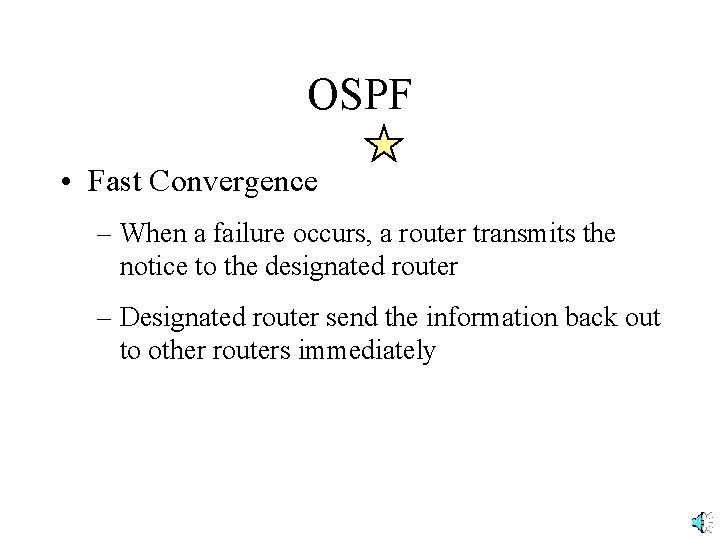 OSPF • Fast Convergence – When a failure occurs, a router transmits the notice