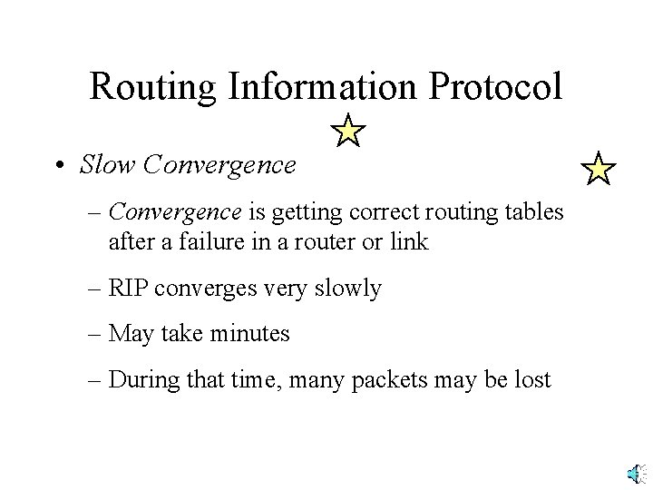 Routing Information Protocol • Slow Convergence – Convergence is getting correct routing tables after