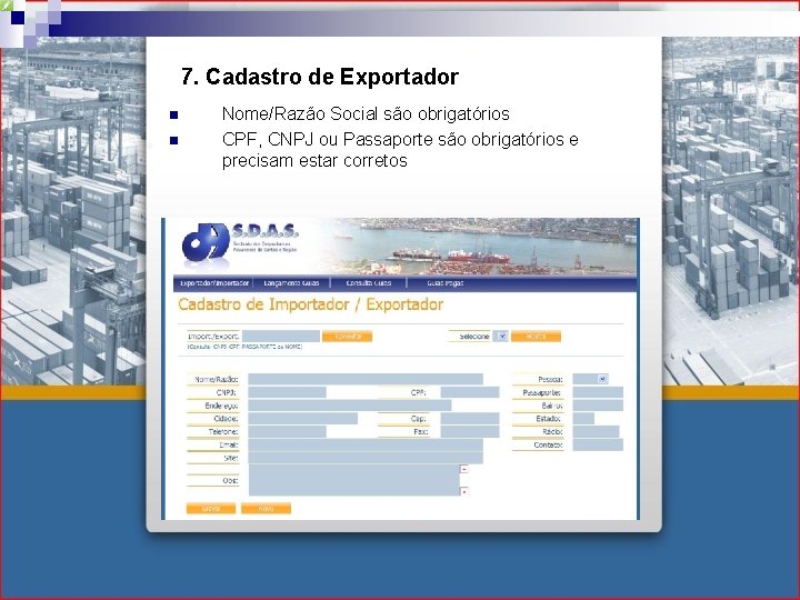 7. Cadastro de Exportador n n Nome/Razão Social são obrigatórios CPF, CNPJ ou Passaporte