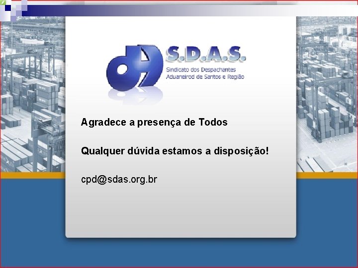 Agradece a presença de Todos Qualquer dúvida estamos a disposição! cpd@sdas. org. br 