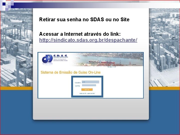 Retirar sua senha no SDAS ou no Site Acessar a Internet através do link: