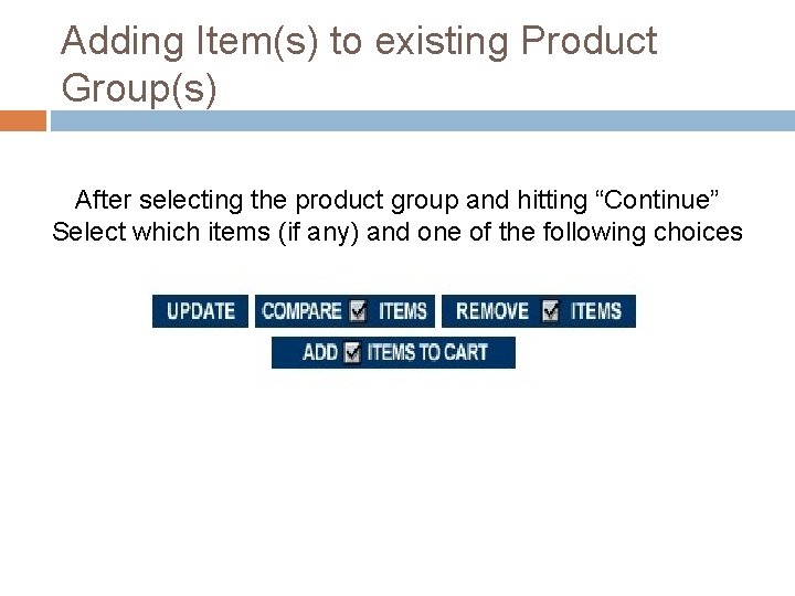 Adding Item(s) to existing Product Group(s) After selecting the product group and hitting “Continue”