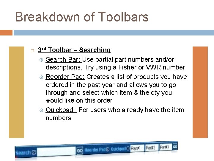 Breakdown of Toolbars 3 rd Toolbar – Searching Search Bar: Use partial part numbers