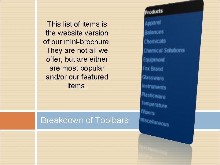 This list of items is the website version of our mini-brochure. They are not