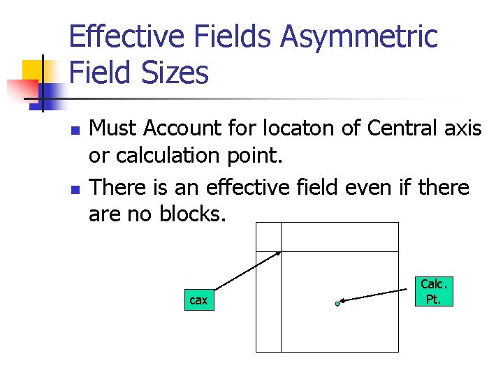 Effective Fields Asymmetric Field Sizes n n Must Account for locaton of Central axis