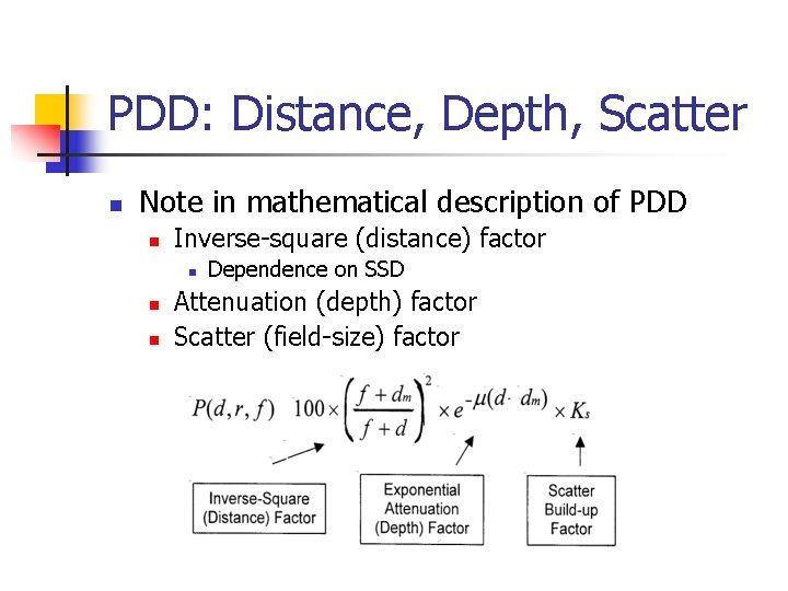 PDD: Distance, Depth, Scatter n Note in mathematical description of PDD n Inverse-square (distance)