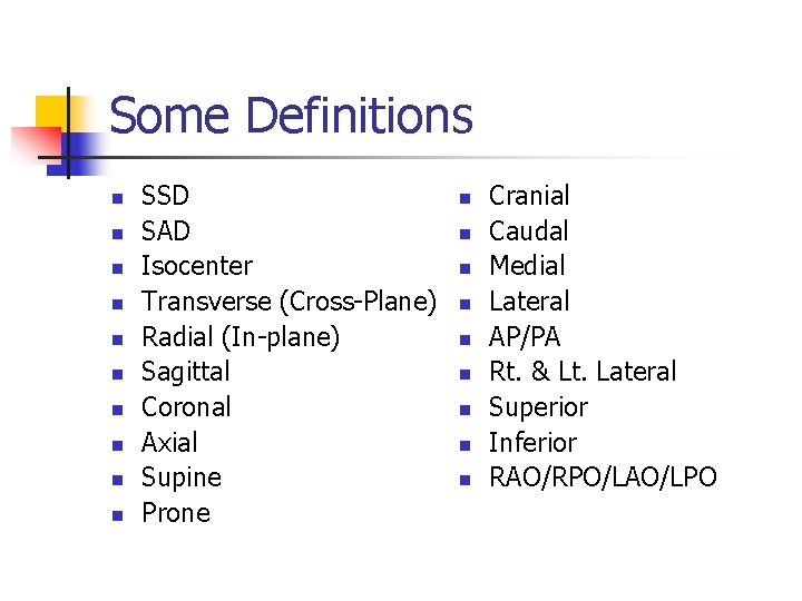 Some Definitions n n n n n SSD SAD Isocenter Transverse (Cross-Plane) Radial (In-plane)