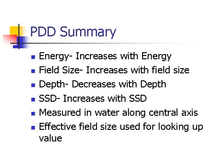 PDD Summary n n n Energy- Increases with Energy Field Size- Increases with field