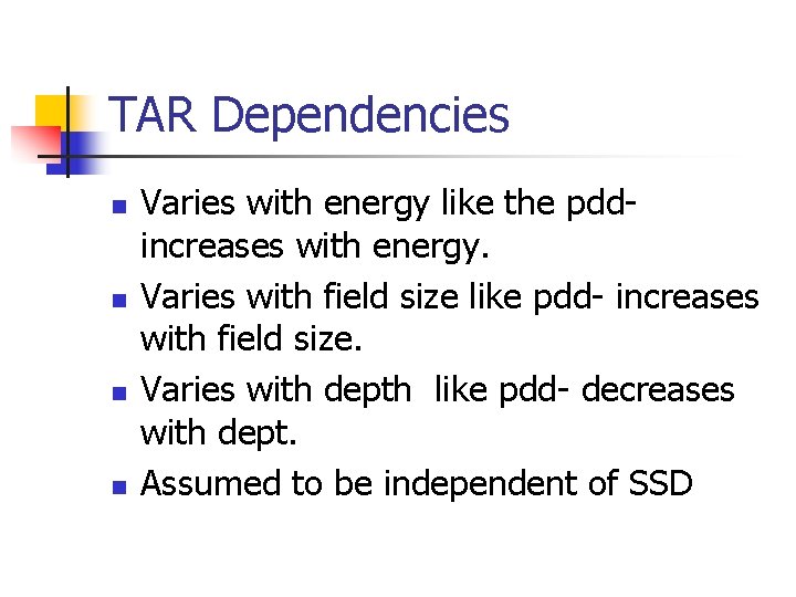 TAR Dependencies n n Varies with energy like the pddincreases with energy. Varies with