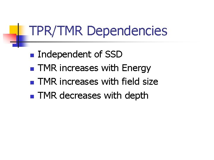 TPR/TMR Dependencies n n Independent of SSD TMR increases with Energy TMR increases with