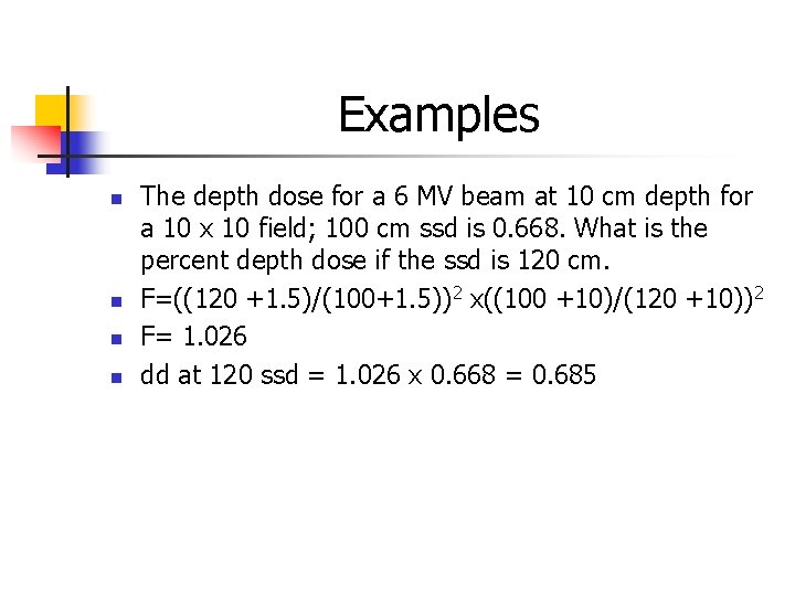 Examples n n The depth dose for a 6 MV beam at 10 cm