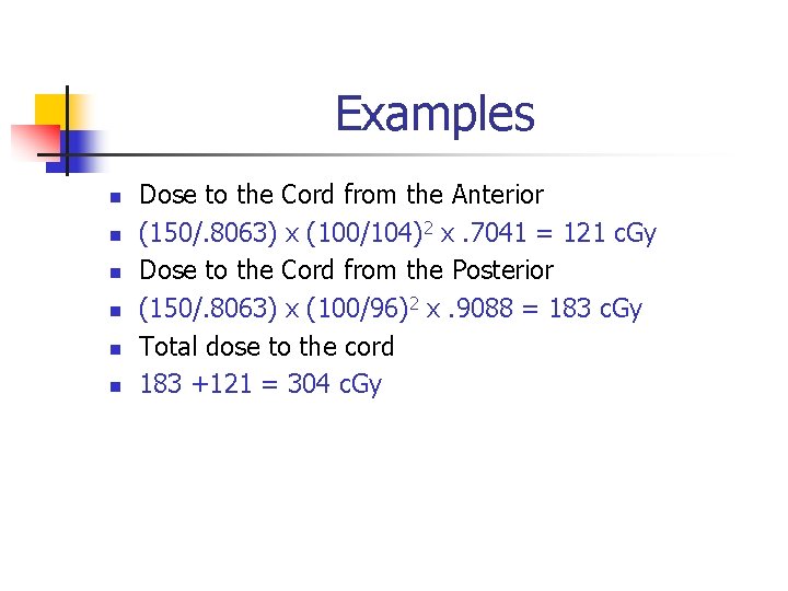 Examples n n n Dose to the Cord from the Anterior (150/. 8063) x