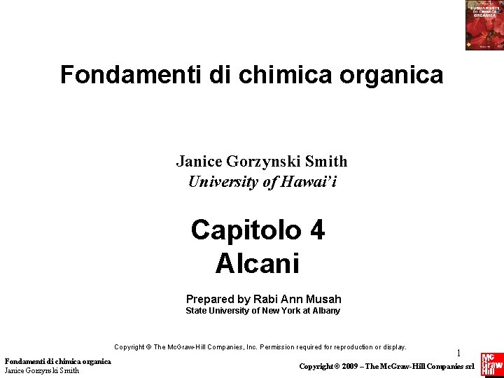 Fondamenti di chimica organica Janice Gorzynski Smith University of Hawai’i Capitolo 4 Alcani Prepared