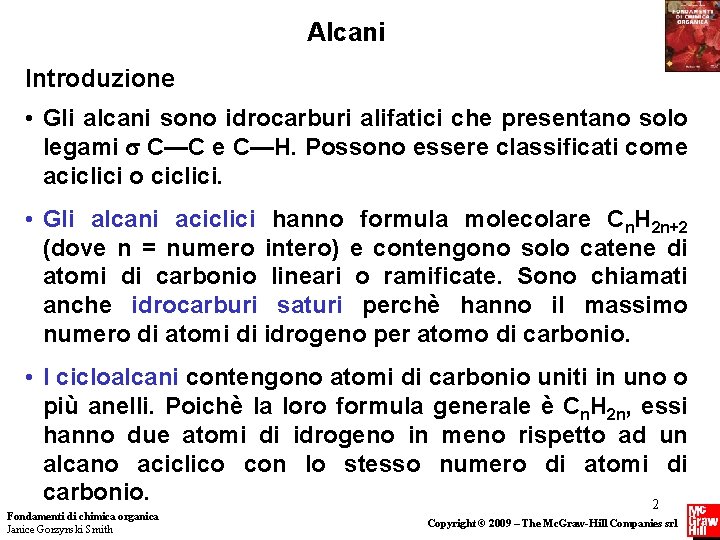 Alcani Introduzione • Gli alcani sono idrocarburi alifatici che presentano solo legami C—C e