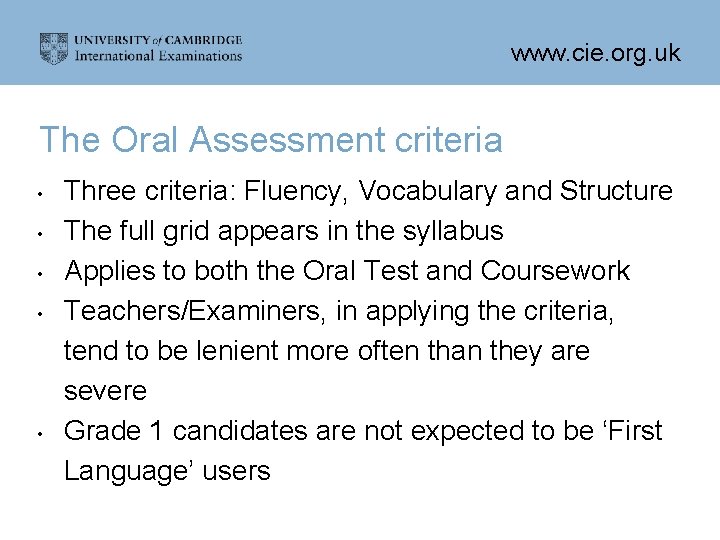 www. cie. org. uk The Oral Assessment criteria • • • Three criteria: Fluency,
