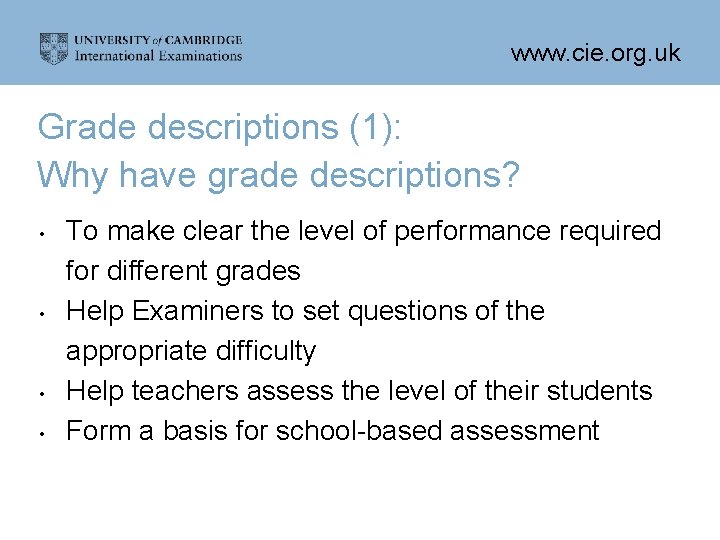 www. cie. org. uk Grade descriptions (1): Why have grade descriptions? • • To