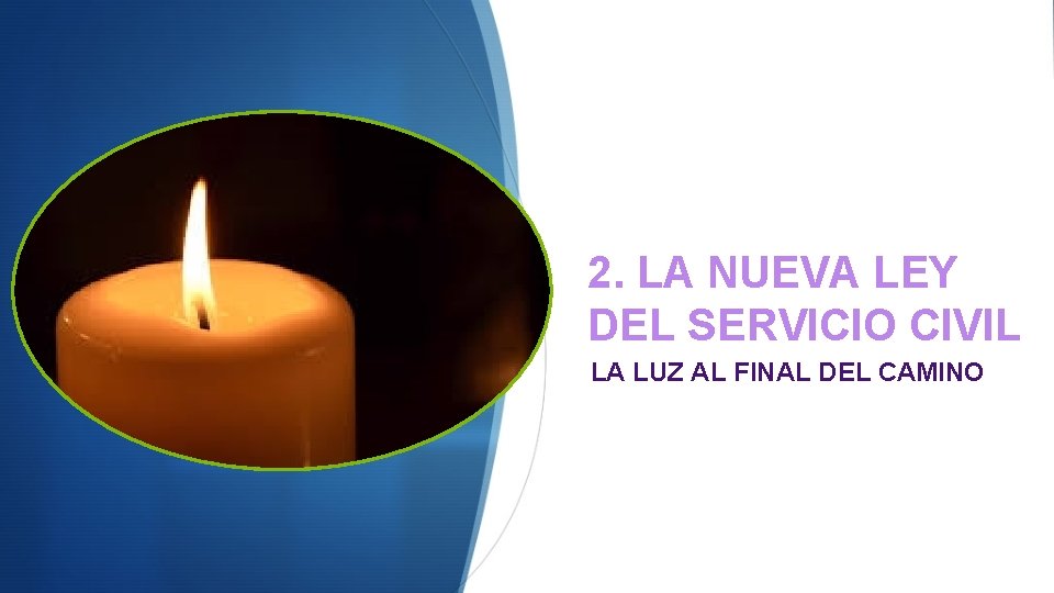 2. LA NUEVA LEY DEL SERVICIO CIVIL LA LUZ AL FINAL DEL CAMINO 2. LA NUEVA LEY DEL SERVICIO CIVIL LA LUZ AL FINAL DEL CAMINO