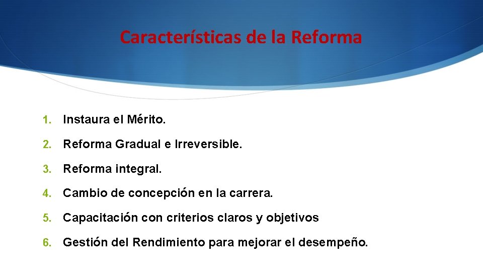 Características de la Reforma 1. Instaura el Mérito. 2. Reforma Gradual e Irreversible. 3. Características de la Reforma 1. Instaura el Mérito. 2. Reforma Gradual e Irreversible. 3.