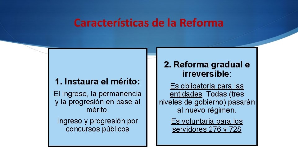 Características de la Reforma 1. Instaura el mérito: El ingreso, la permanencia y la Características de la Reforma 1. Instaura el mérito: El ingreso, la permanencia y la