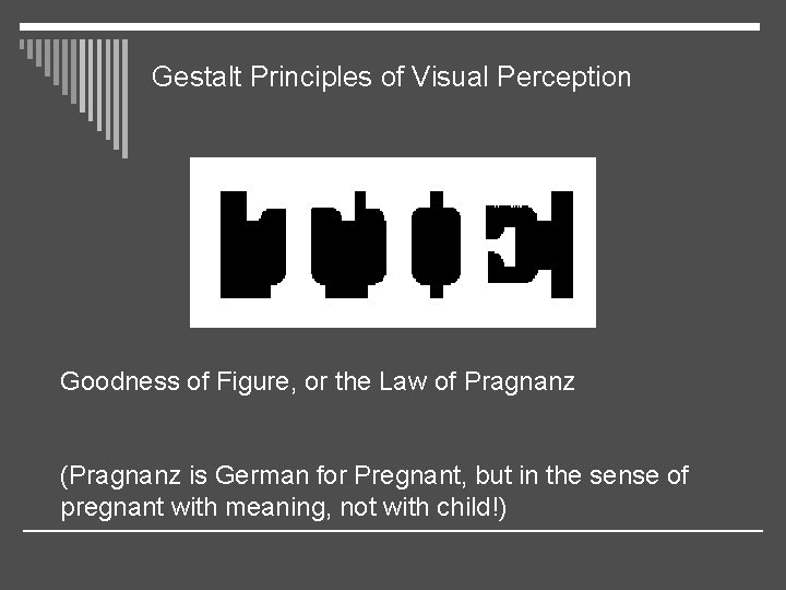 Gestalt Principles of Visual Perception Goodness of Figure, or the Law of Pragnanz (Pragnanz