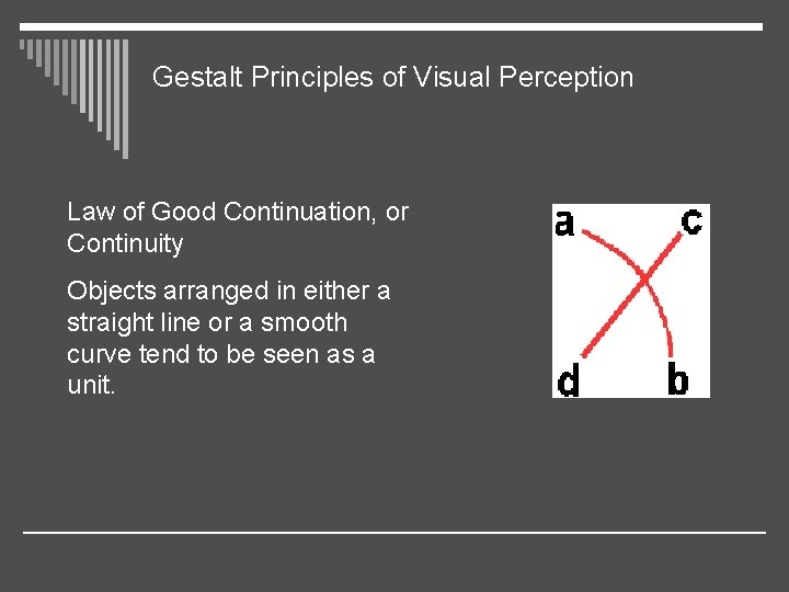 Gestalt Principles of Visual Perception Law of Good Continuation, or Continuity Objects arranged in