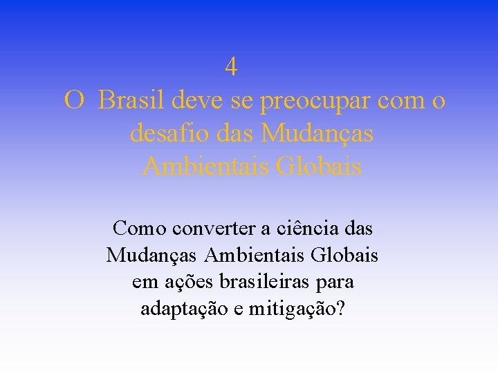 4 O Brasil deve se preocupar com o desafio das Mudanças Ambientais Globais Como 4 O Brasil deve se preocupar com o desafio das Mudanças Ambientais Globais Como