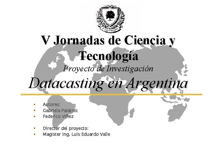 V Jornadas de Ciencia y Tecnología Proyecto de Investigación Datacasting en Argentina § §