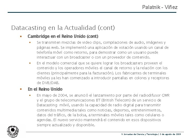 Palatnik - Viñez Datacasting en la Actualidad (cont) § § Cambridge en el Reino