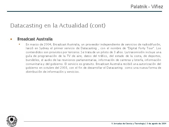 Palatnik - Viñez Datacasting en la Actualidad (cont) § Broadcast Australia § En marzo