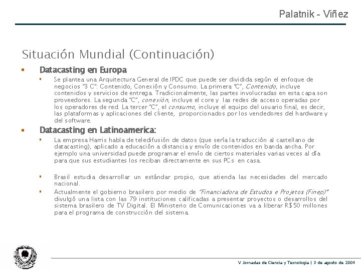 Palatnik - Viñez Situación Mundial (Continuación) § Datacasting en Europa § § Se plantea