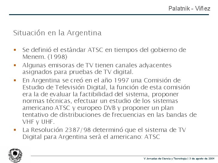 Palatnik - Viñez Situación en la Argentina § § Se definió el estándar ATSC