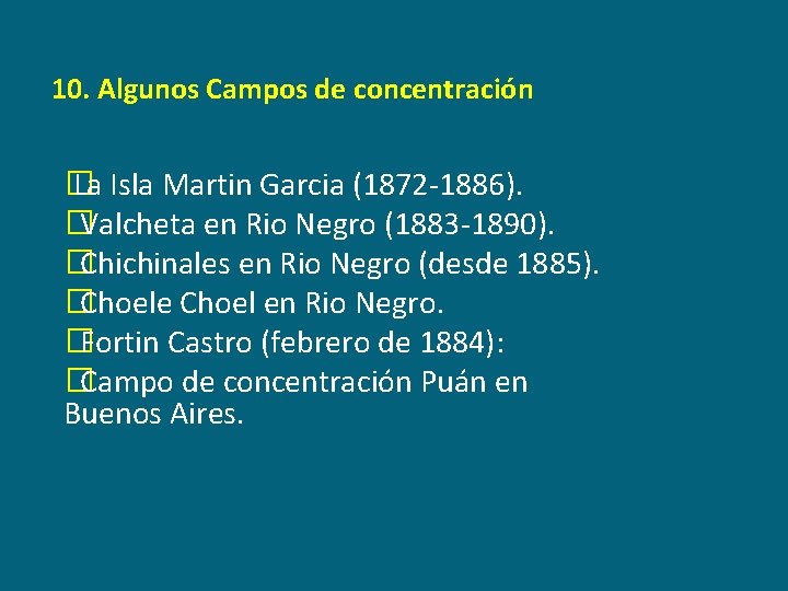 10. Algunos Campos de concentración � La Isla Martin Garcia (1872 -1886). � Valcheta