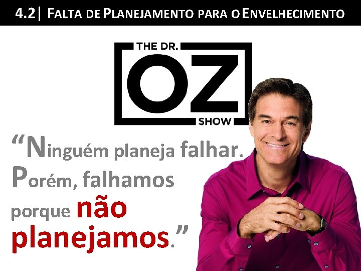 4. 2| FALTA DE Sumário PLANEJAMENTO PARA O ENVELHECIMENTO da Palestra “Ninguém planeja falhar.