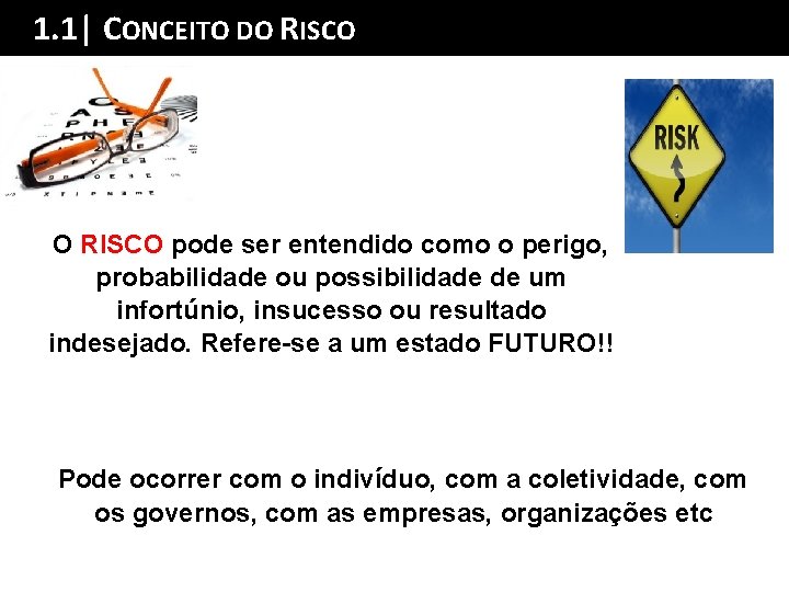 1. 1| CONCEITOSumário DO RISCO da Palestra O RISCO pode ser entendido como o