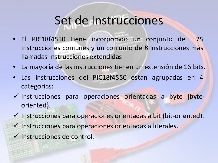 Set de Instrucciones • El PIC 18 f 4550 tiene incorporado un conjunto de