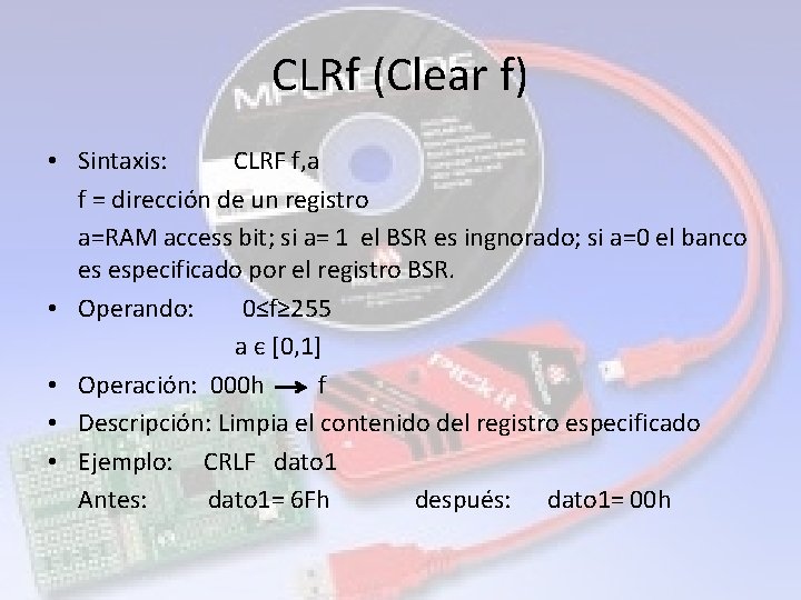 CLRf (Clear f) • Sintaxis: CLRF f, a f = dirección de un registro