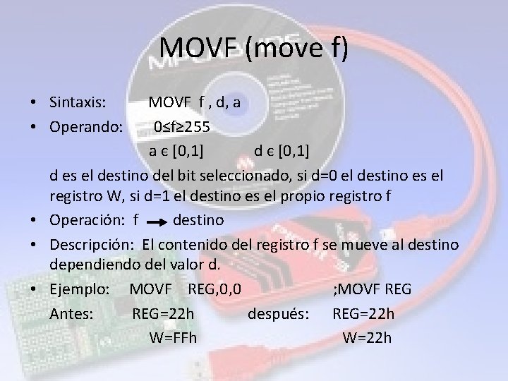 MOVF (move f) • Sintaxis: • Operando: MOVF f , d, a 0≤f≥ 255