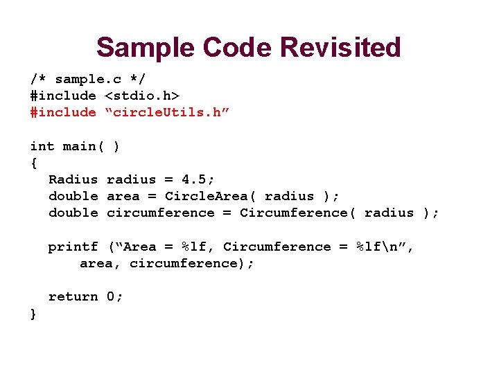 Sample Code Revisited /* sample. c */ #include <stdio. h> #include “circle. Utils. h”