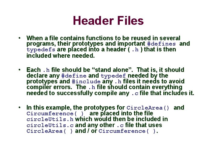 Header Files • When a file contains functions to be reused in several programs,