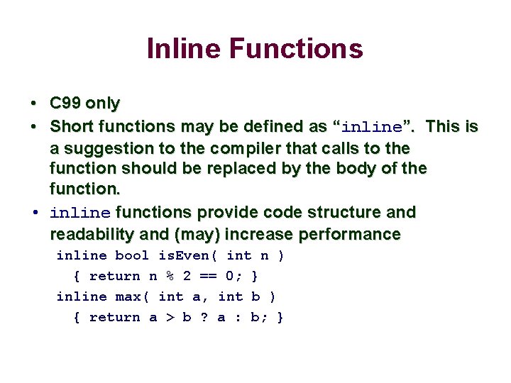 Inline Functions • C 99 only • Short functions may be defined as “inline